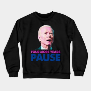 Four more years pause funny Biden Crewneck Sweatshirt